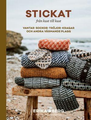 Stickat från kust till kust : Vantar, sockor, tröjor, kragar och andra värmande plagg