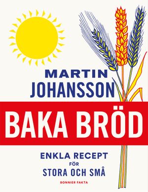 Baka bröd : enkla recept för stora och små