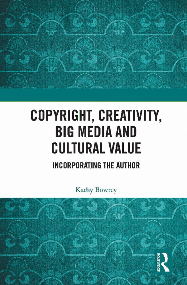 Copyright, Creativity, Big Media and Cultural Value | 1:a upplagan