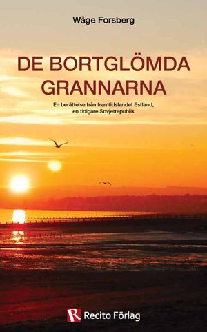 De bortglömda grannarna : en berättelse från framtidslandet Estland, en tidigare Sovjetrepublik