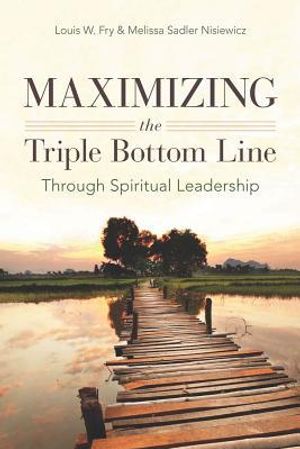 Maximizing the Triple Bottom Line Through Spiritual Leadership