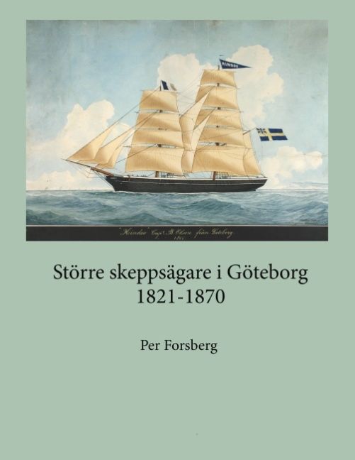 Större skeppsägare i Göteborg 1821-1870 : större skeppsägare i Göteborg 182 | 1:a upplagan
