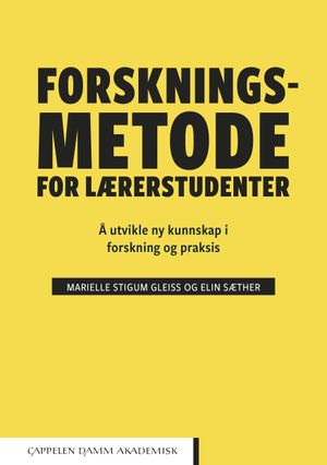 Forskningsmetode for lærerstudenter. Å utvikle ny kunnskap i forskning og praksis