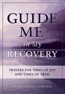Guide Me In My Recovery : Prayers for Times of Joy and Times of Trial