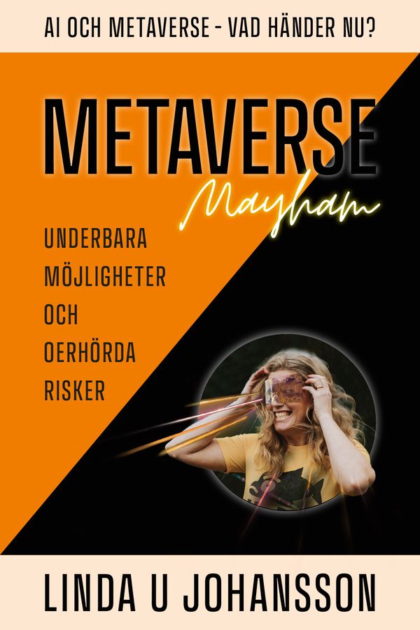 Metaverse Mayhaem : Ai och Metaverse - Vad händer nu? : Underbara möjligheter och oerhörda risker | 0:e upplagan
