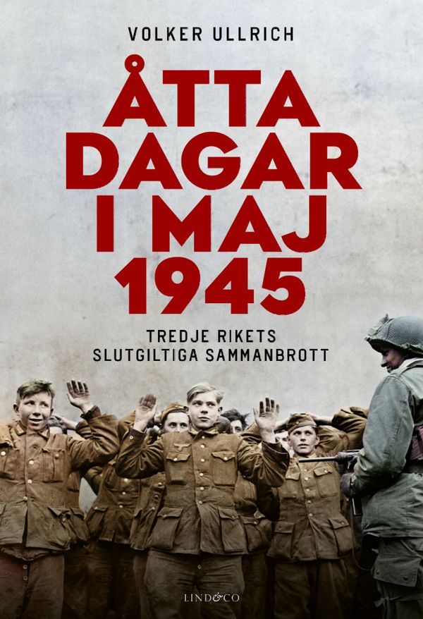 Åtta dagar i maj 1945 : tredje rikets slutgiltiga sammanbrott | 0:e upplagan