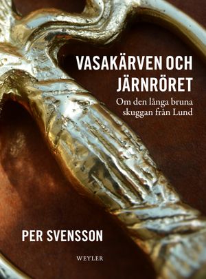 Vasakärven och järnröret : om den långa bruna skuggan från Lund | 1:a upplagan