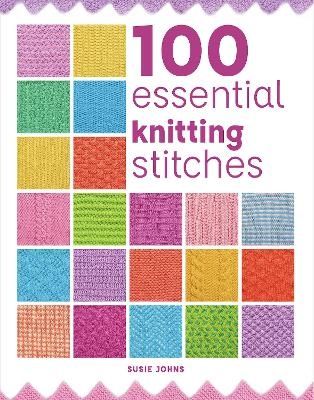 100 Essential Knitting Stitches - Susie Johns