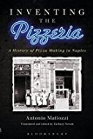 Inventing the pizzeria - a history of pizza making in naples