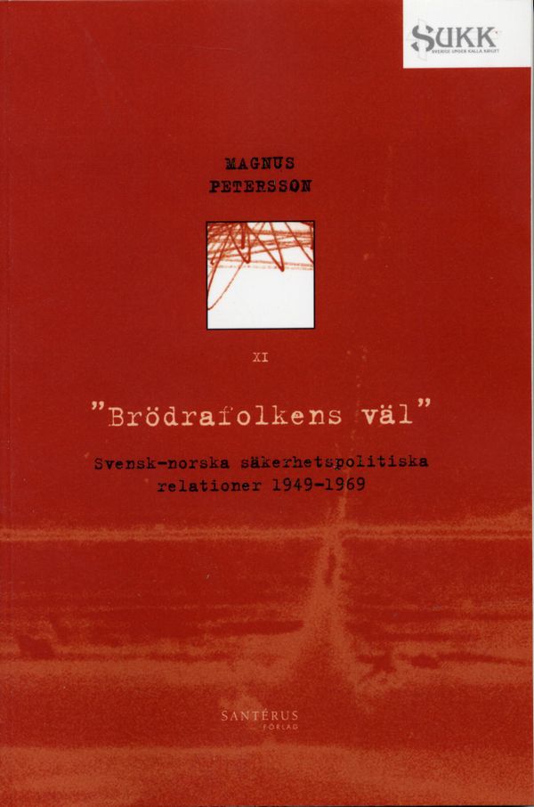 Brödrafolkens väl - Svensk-norska säkerhetsrelationer 1949-69 | 1:a upplagan