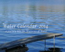 Water calendar 2014 : a journey into the mysteries of water