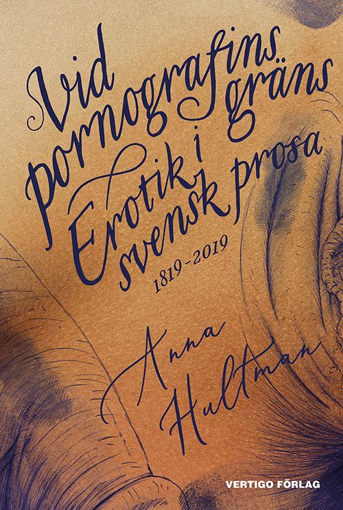 Vid pornografins gräns : Erotik i svensk prosa 1819-2019 | 0:e upplagan