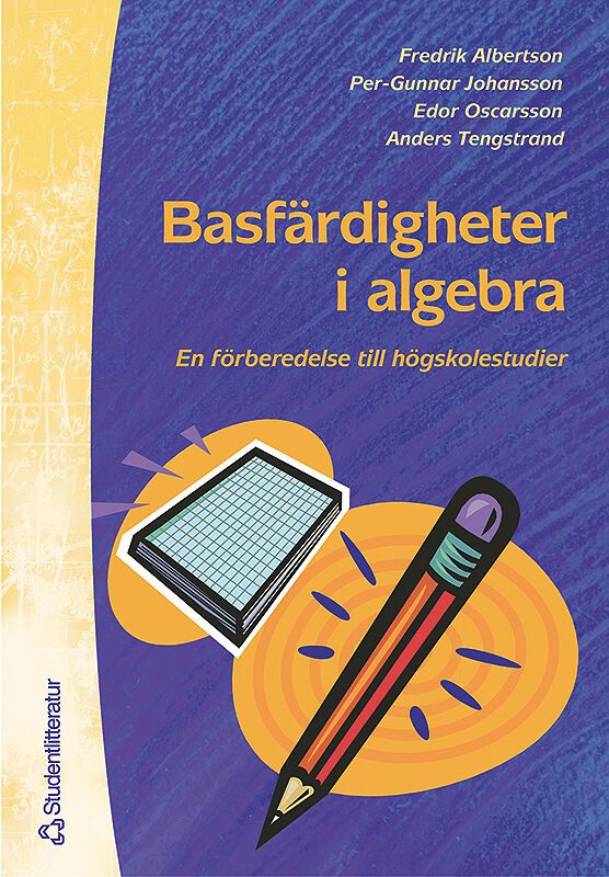 Basfärdigheter i algebra - En förberedelse till högskolestudier i matematik | 2:a upplagan