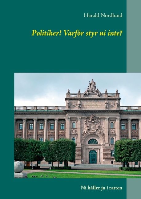 Politiker! Varför styr ni inte? : ni håller ju i ratten | 2:a upplagan