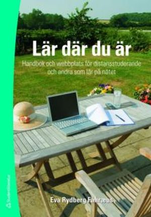 Lär där du är : handbok och webbplats för distansstuderande och andra som lär på nätet | 1:a upplagan