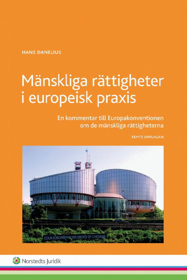 Mänskliga rättigheter i europeisk praxis : En kommentar till Europakonventionen om de mänskliga rättigheterna | 5:e upplagan