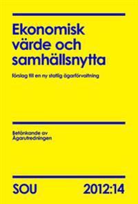 Ekonomisk värde och samhällsnytta (SOU 2012:14) : förslag till en ny statlig ägarförvaltning | 0:e upplagan