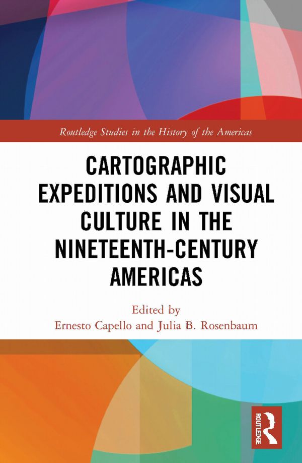 Cartographic Expeditions and Visual Culture in the Nineteenth-Century Americas | 1:a upplagan