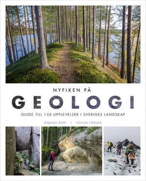 NYFIKEN PÅ GEOLOGI - guide till 150 upplevelser i Sveriges landskap | 1:a upplagan