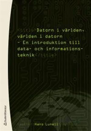 Datorn i världen, världen i datorn : en introduktion till data- och informationsteknik | 1:a upplagan