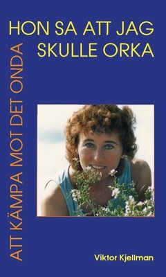 Hon sa att jag skulle orka : Att kämpa mot det onda | 0:e upplagan