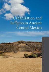 Urbanization and Religion in Ancient Central Mexico