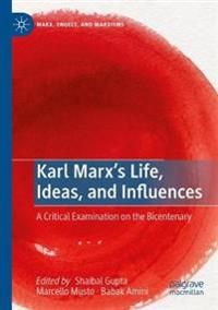 Karl Marxs Life, Ideas, and Influences