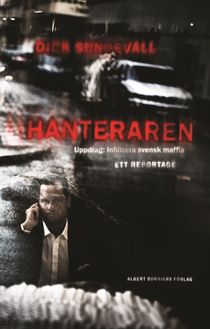 Hanteraren : uppdrag: infiltrera svensk maffia