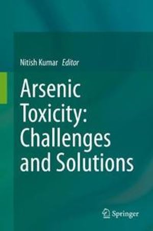 Arsenic Toxicity: Challenges and Solutions | 1:a upplagan