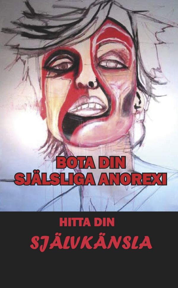 Bota din själsliga anorexi : hitta din självkänsla | 1:a upplagan