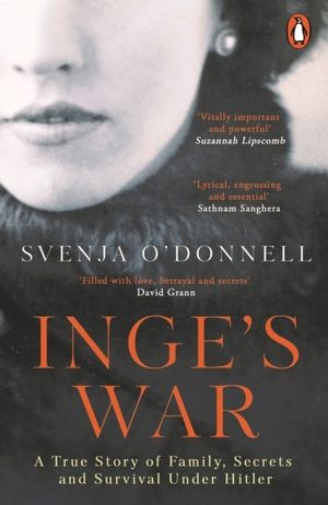 Inge's War - A Story of Family, Secrets and Survival under Hitler