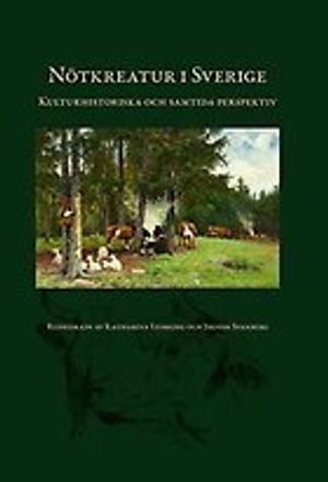 Nötkreatur i Sverige. Kulturhistoriska och samtida perspektiv