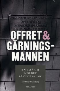 Offret & gärningsmannen : en essä om mordet på Olof Palme