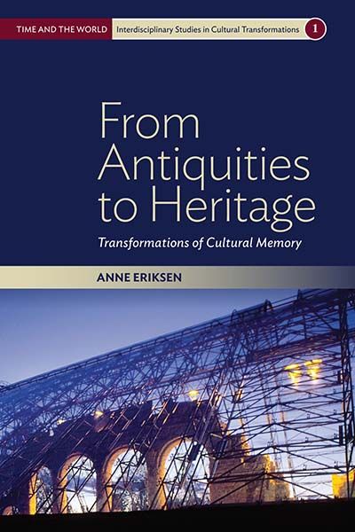 From Antiquities to Heritage: Transformations of Cultural Memory | 1:a upplagan