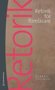 Retorik för föreläsare : Konsten  att inspirera sina lyssnare | 1:a upplagan