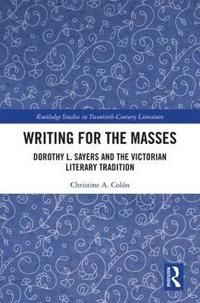 Writing for the masses - dorothy l. sayers and the victorian literary tradi | 0:e upplagan