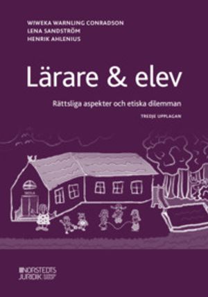 Lärare & elev : Rättsliga aspekter och etiska dilemman | 3:e upplagan