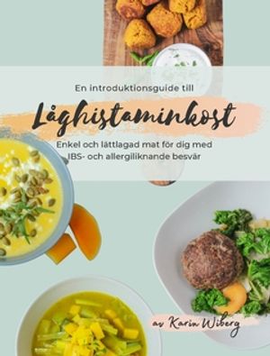 En introduktionsguide till låghistaminkost : Enkel & lättlagad mat för dig med IBS- och allergiliknande besvär