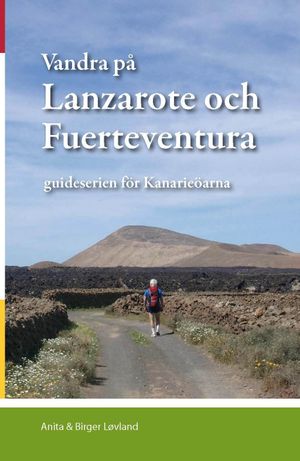 Vandra på Lanzarote och Fuerteventura : guideserien för Kanarieöarna | 1:a upplagan