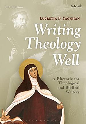 Writing theology well 2nd edition - a rhetoric for theological and biblical