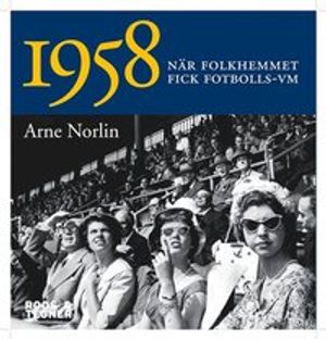 1958 : när folkhemmet fick fotbolls-VM | 1:a upplagan