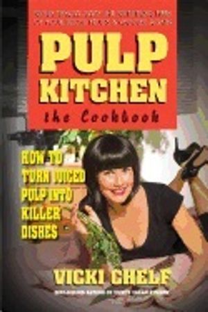 Pulp Kitchen, The Cookbook : How to Turn Juiced Pulp into Inspired Dishes