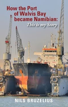 How the Port of Walvis Bay became Namibian : This is my Story | 1:a upplagan