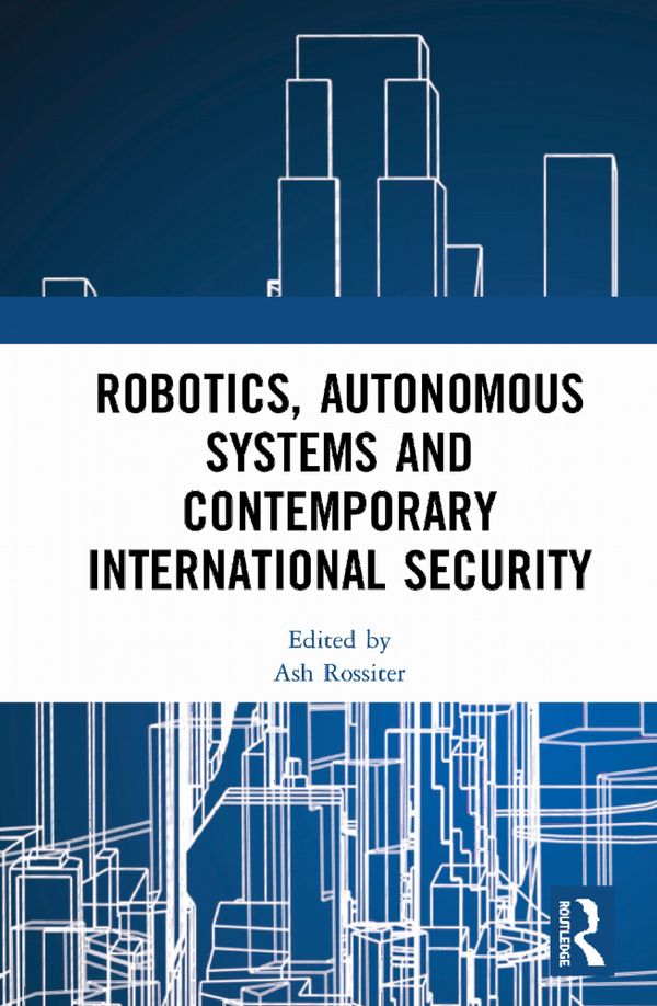 Robotics, Autonomous Systems and Contemporary International Security | 1:a upplagan