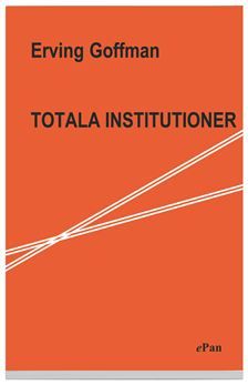 Totala institutioner - fyra essäer om anstaltslivets sociala villkor | 1:a upplagan
