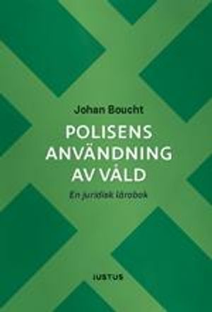 Polisens användning av våld: en juridisk lärobok | 1:a upplagan