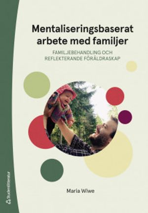 Mentaliseringsbaserat arbete med familjer - Familjebehandling och reflekterande föräldraskap | 1:a upplagan