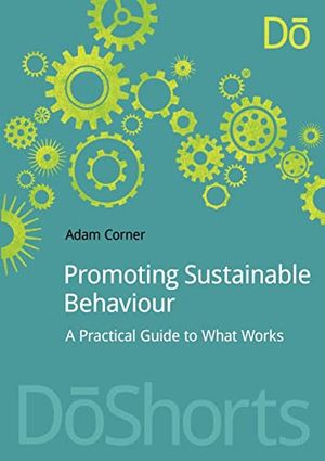 Promoting sustainable behaviour - a practical guide to what works