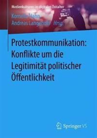 Protestkommunikation: Konflikte um die Legitimität politischer Öffentlichkeit | 1:a upplagan
