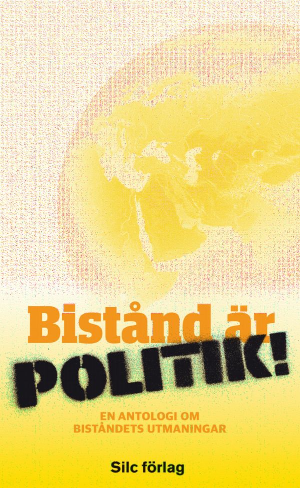 Bistånd är politik! : en antologi om biståndets utmaningar | 1:a upplagan